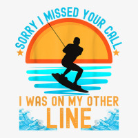 Sorry I Missed Your Call Water Skiing T Shirt Ladies Fitted T-shirt | Artistshot