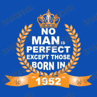 No Man Is Perfect Except Those Born In 1952 Graphic T-shirt | Artistshot