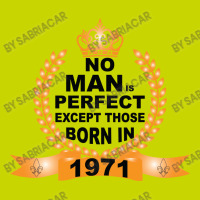 No Man Is Perfect Except Those Born In 1971 Graphic T-shirt | Artistshot