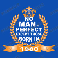 No Man Is Perfect Except Those Born In 1980 Graphic T-shirt | Artistshot