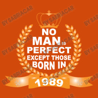 No Man Is Perfect Except Those Born In 1989 Graphic T-shirt | Artistshot