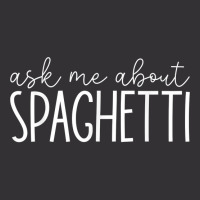 Ask Me About Spaghetti   Funny Spaghetti Pasta Lover T Shirt Vintage Hoodie | Artistshot