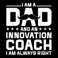 Dad Innovation Coach Always Right Innovation Coach Humor T Shirt Adjustable Cap | Artistshot