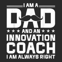 Dad Innovation Coach Always Right Innovation Coach Humor T Shirt Printed Hat | Artistshot