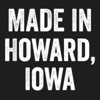 Made In Howard Iowa T Shirt Classic T-shirt | Artistshot