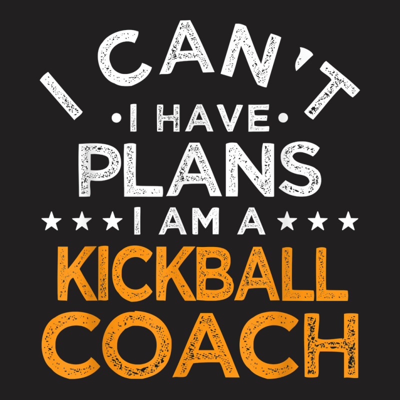 I Can't I Have Plans Kickball Coach Funny Kick Baseball T Shirt T-shirt | Artistshot