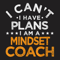 I Can't I Have Plans Mindset Coach Funny Mind Therapy Humor T Shirt T-shirt | Artistshot