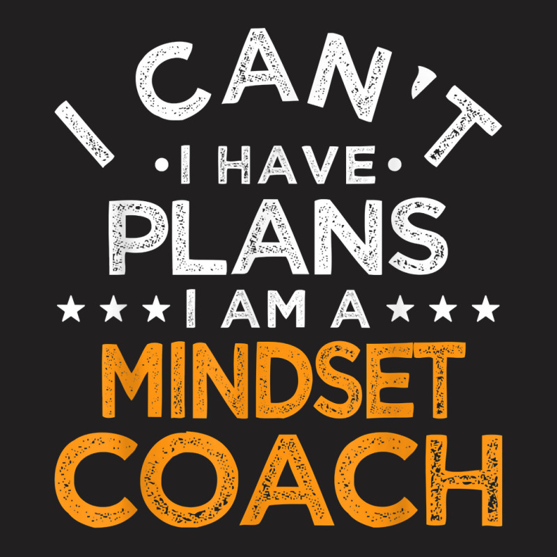 I Can't I Have Plans Mindset Coach Funny Mind Therapy Humor T Shirt T-shirt | Artistshot