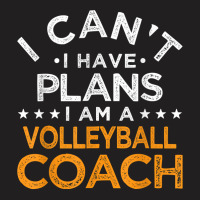 I Can't I Have Plans Volleyball Coach Funny T Shirt T-shirt | Artistshot