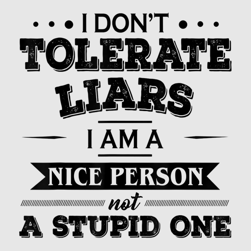 I Don’t Tolerate Liars I Am A Nice Person Not A Stupid One T Shirt Unisex Jogger | Artistshot