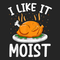 I Like It Moist Funny Thanksgiving Day Turkey Xmas Women T Shirt Unisex Hoodie | Artistshot