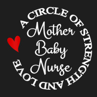 Mom Baby Nursing Graduation Nurses Week Mother Baby Nurse T Shirt Classic T-shirt | Artistshot