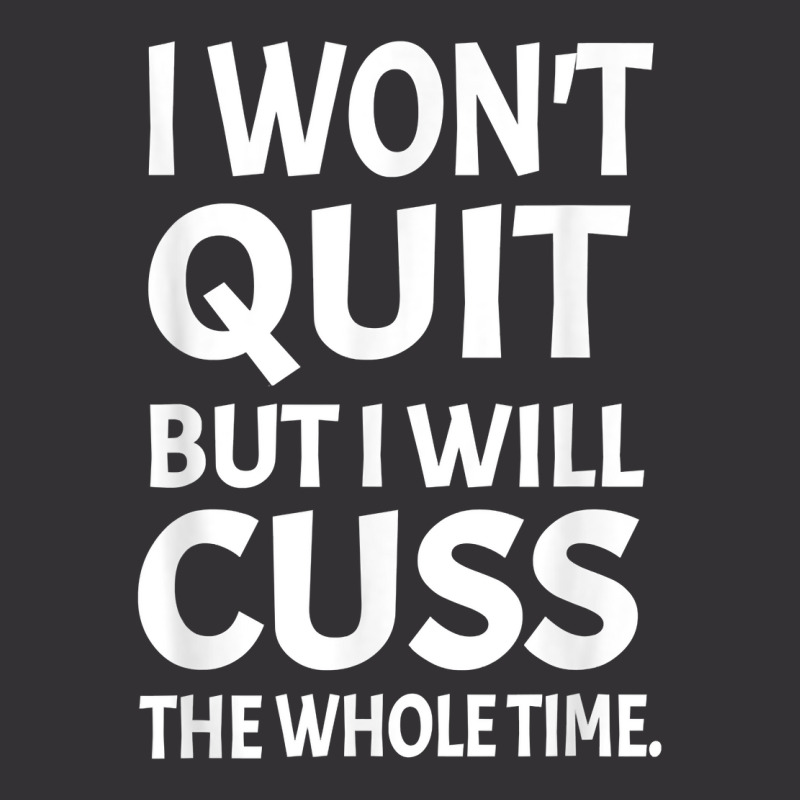 I Won't Quite But I Will Cuss Funny Saying Fitness Workout T Shirt Vintage Short | Artistshot