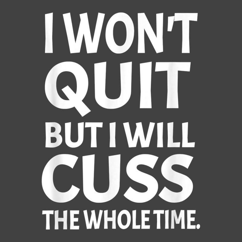 I Won't Quite But I Will Cuss Funny Saying Fitness Workout T Shirt Vintage T-shirt | Artistshot