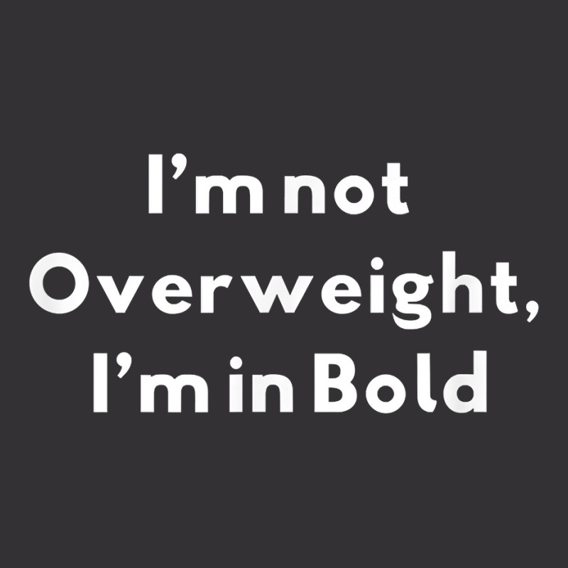 I’m Not Overweight, I’m In Bold Typography Fonts Passion T Shirt Vintage Hoodie | Artistshot