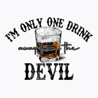 I'm Only One Drink Away From The Devil Western Drink Whiskey T Shirt T-shirt | Artistshot