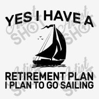 Yes I Have A Retirement Plan Sailing Toddler Hoodie | Artistshot