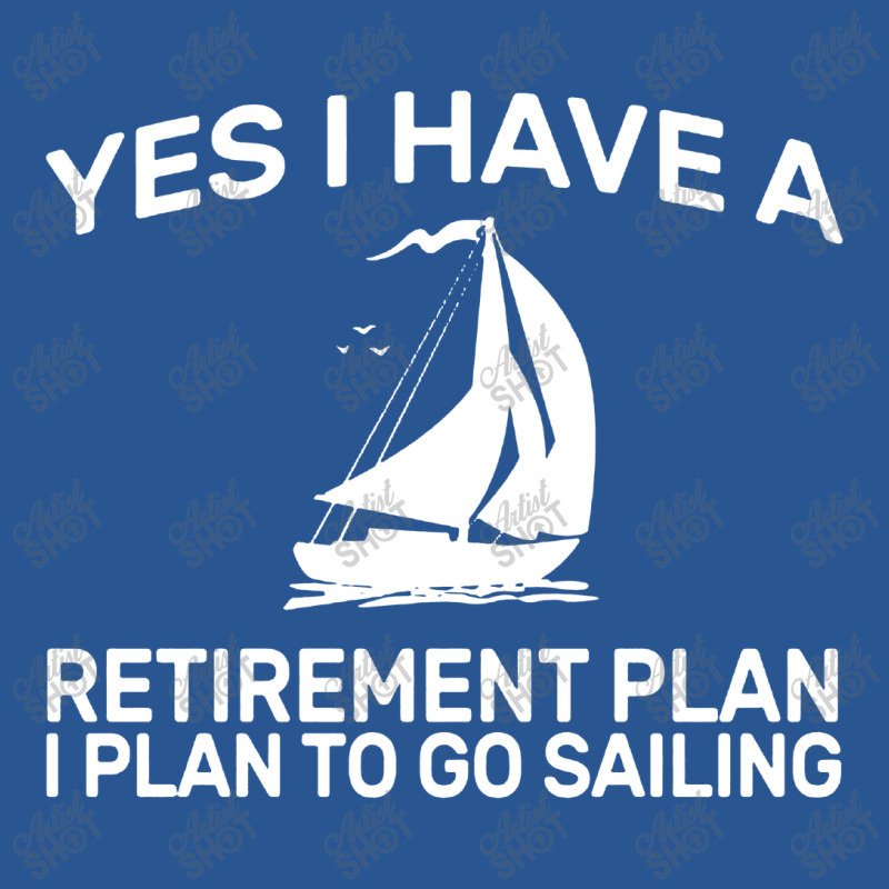 Yes I Have A Retirement Plan Sailing T-shirt | Artistshot