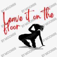 Silhouette Dancer   Leave It On The Floor , Dance Design, Jazz , Hip H Ladies Fitted T-shirt | Artistshot