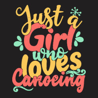 Just A Girl Who Love T  Shirt Just A Girl Who Loves Canoeing Gift Prod T-shirt | Artistshot