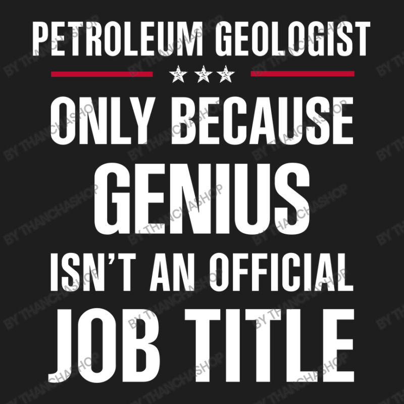 Gift For Genius Petroleum Geologist Classic T-shirt by thanchashop | Artistshot