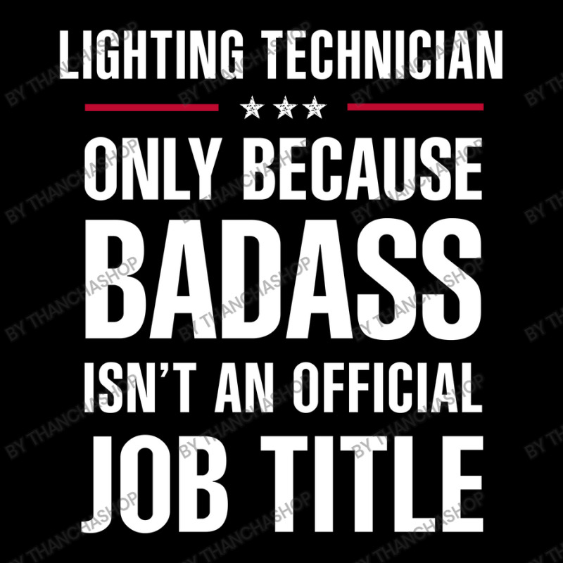 Lighting Technician Because Badass Isn't A Job Title Zipper Hoodie by thanchashop | Artistshot