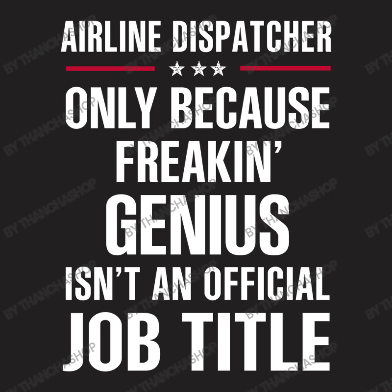 Gift For Freakin' Genius Airline Dispatcher T-shirt | Artistshot