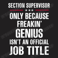 Gift For Freakin' Genius Section Supervisor T-shirt | Artistshot