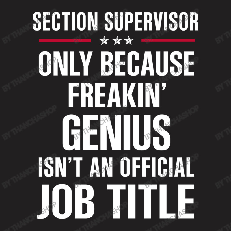 Gift For Freakin' Genius Section Supervisor T-Shirt by thanchashop | Artistshot