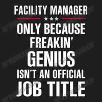 Gift For Freakin' Genius Facility Manager Classic T-shirt | Artistshot