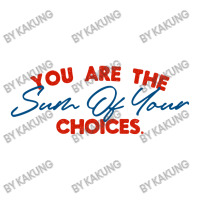 You Are The Sum Your Choice V-neck Tee | Artistshot