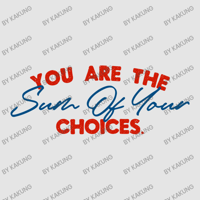 You Are The Sum Your Choice Exclusive T-shirt | Artistshot