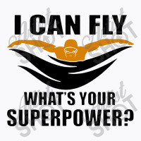 I Can Fly Whats Your Superpower Swimming T-shirt | Artistshot