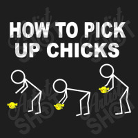 How To Pick Up Chicks Classic T-shirt | Artistshot