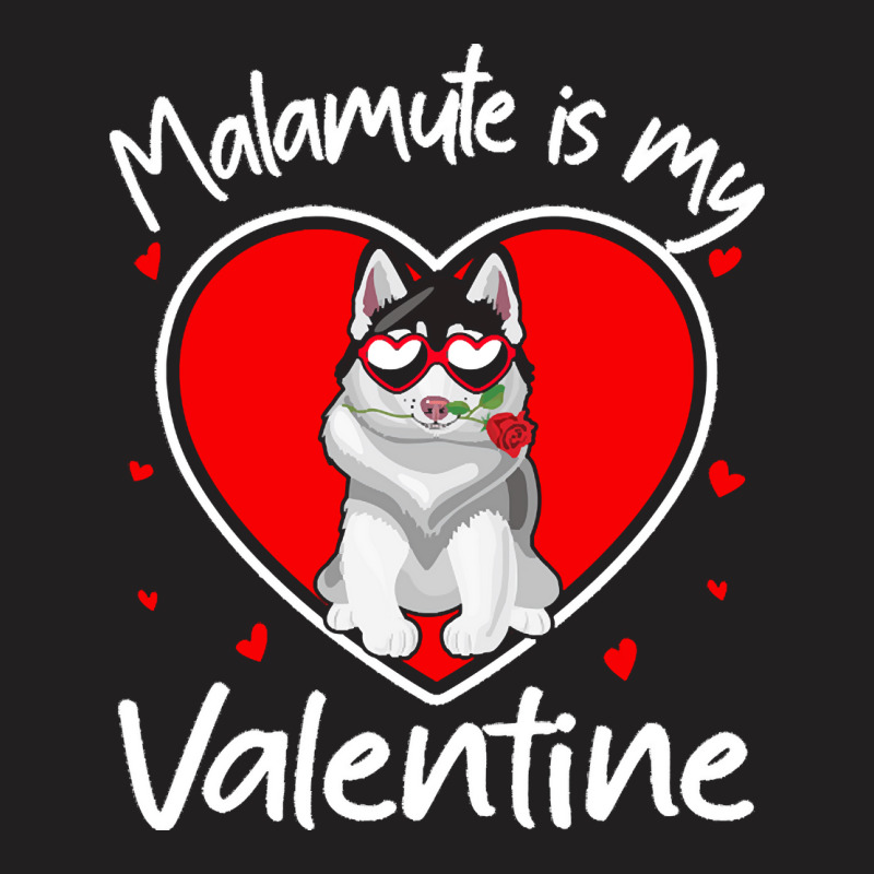 Alaskan Malamute Is My Valentine T  Shirt Alaskan Malamute Is My Valen T-shirt | Artistshot