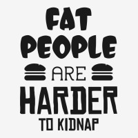 Fat People Are Harder To Kidnap Funny Classic T-shirt | Artistshot