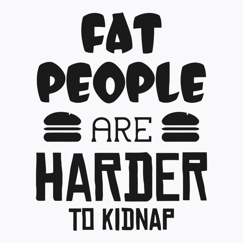 Fat People Are Harder To Kidnap Funny T-Shirt by candrashop | Artistshot