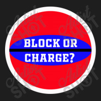 Block Or Charge Gift Classic T-shirt | Artistshot