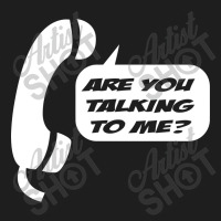 Are You Talking To Me Classic T-shirt | Artistshot