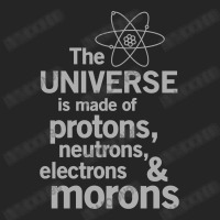 The Universe Is Made Of Protons, Neutrons, Electrons And Morons Unisex Hoodie | Artistshot