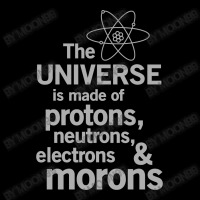 The Universe Is Made Of Protons, Neutrons, Electrons And Morons Long Sleeve Shirts | Artistshot