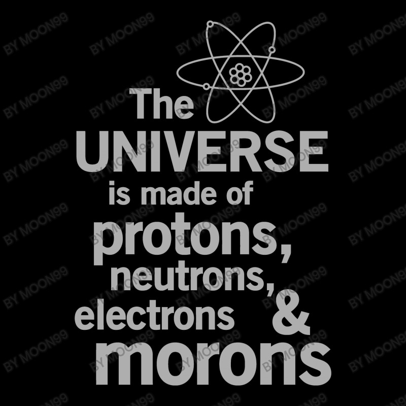 The Universe Is Made Of Protons, Neutrons, Electrons And Morons Baby Tee by MOON99 | Artistshot