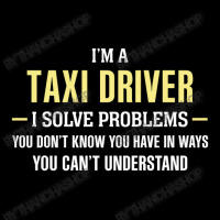 Taxi Driver I Solve Problems Funny Gift Toddler Sweatshirt | Artistshot