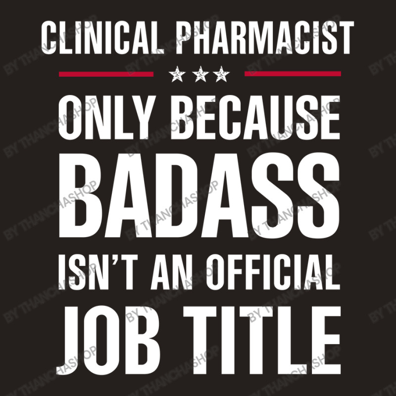 Clinical Pharmacist Because Badass Isn't A Job Title Tank Top | Artistshot