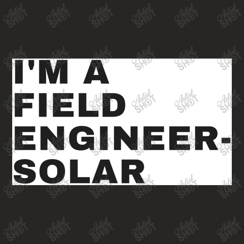 I'm A Field Engineer-solar Ladies Fitted T-Shirt by ARTMAKER79 | Artistshot