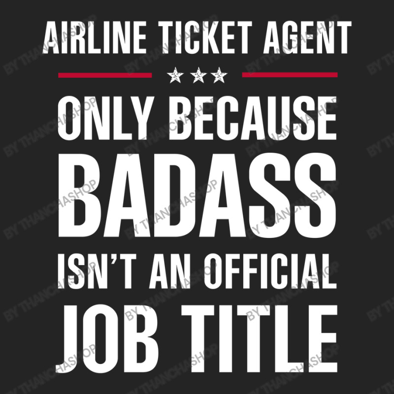 Airline Ticket Agent Because Badass Isn't A Job Title 3/4 Sleeve Shirt | Artistshot