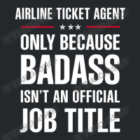 Airline Ticket Agent Because Badass Isn't A Job Title Crewneck Sweatshirt | Artistshot