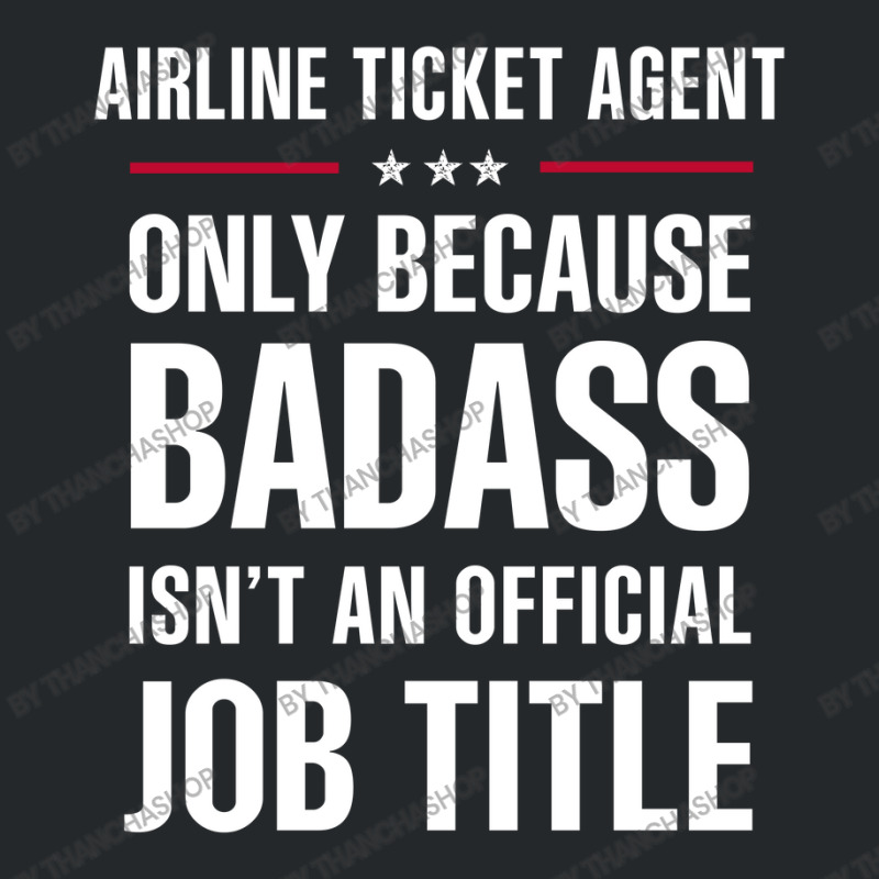 Airline Ticket Agent Because Badass Isn't A Job Title Crewneck Sweatshirt | Artistshot