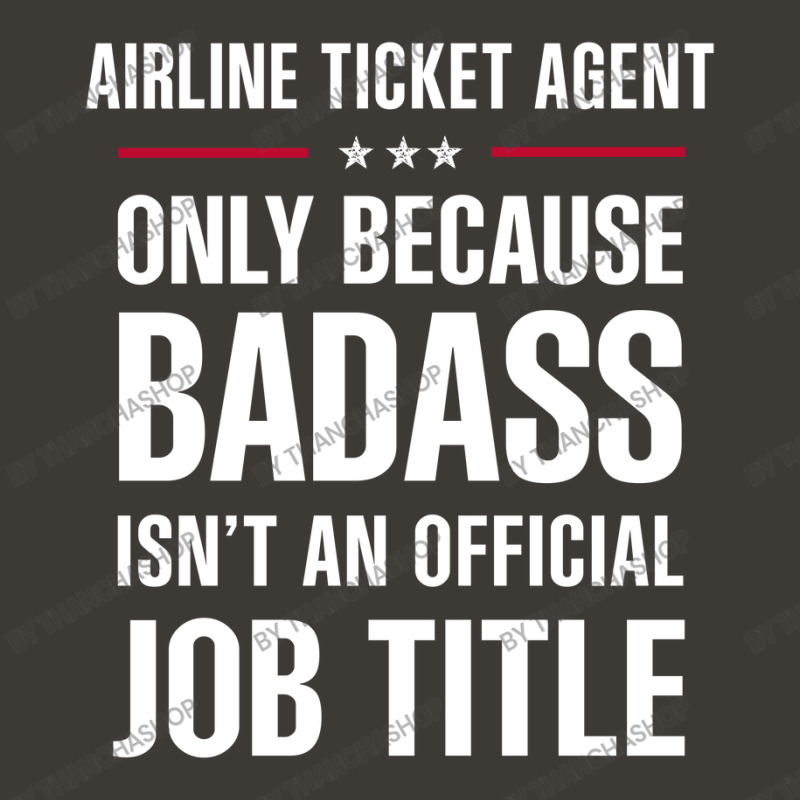 Airline Ticket Agent Because Badass Isn't A Job Title Bucket Hat | Artistshot