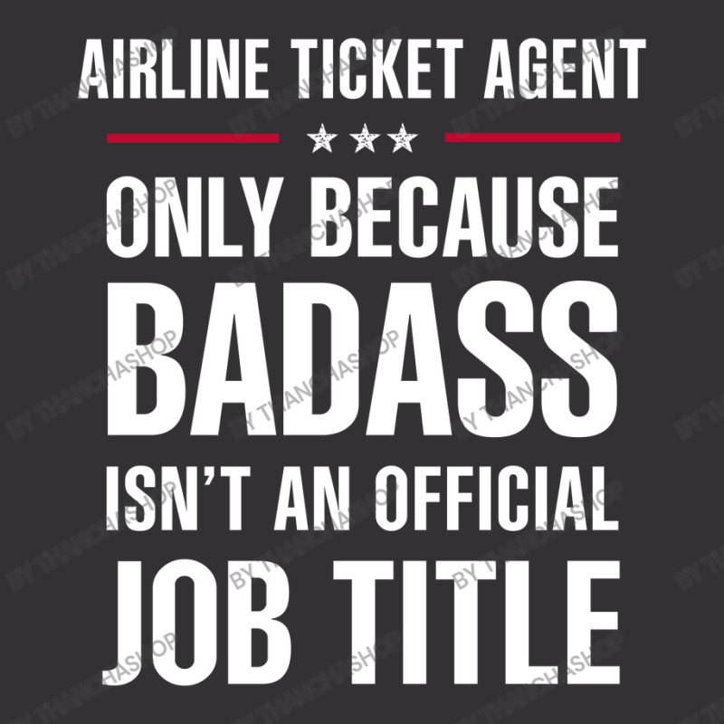 Airline Ticket Agent Because Badass Isn't A Job Title Vintage Hoodie | Artistshot